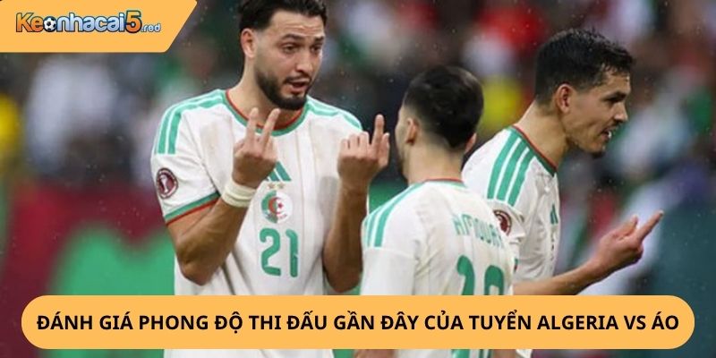Nhận định, soi kèo Algeria vs Áo
