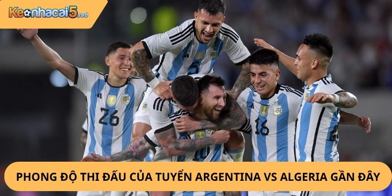 Nhận Định, Soi Kèo Argentina vs Algeria