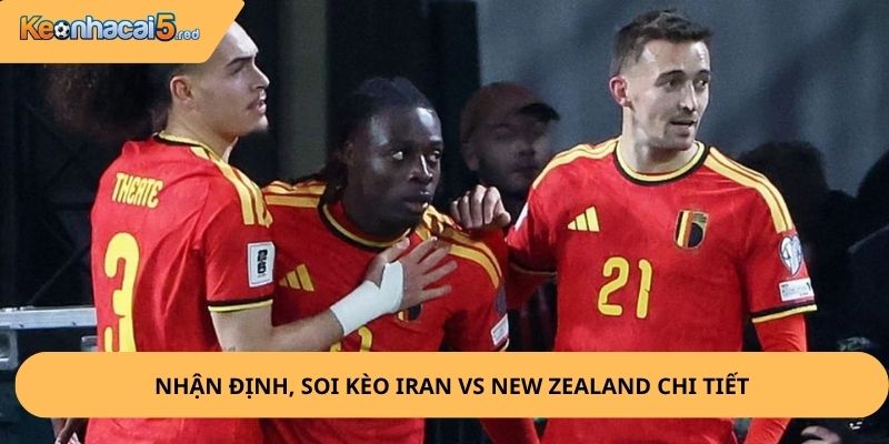 Nhận Định, Soi Kèo Bỉ vs Iran