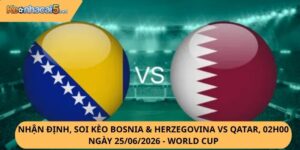Nhận Định, Soi Kèo Bosnia & Herzegovina vs Qatar