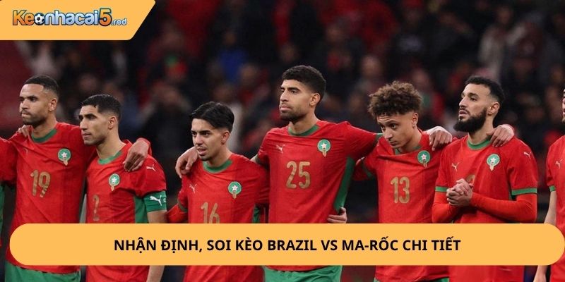 Nhận Định, Soi Kèo Brazil vs Ma-rốc