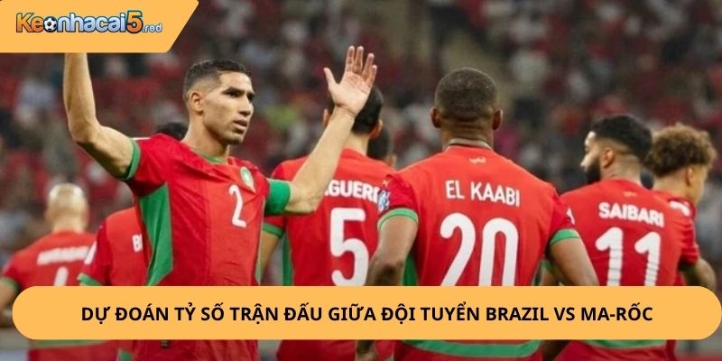 Nhận Định, Soi Kèo Brazil vs Ma-rốc
