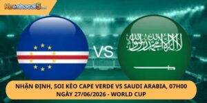 Nhận Định, Soi Kèo Cape Verde vs Saudi Arabia