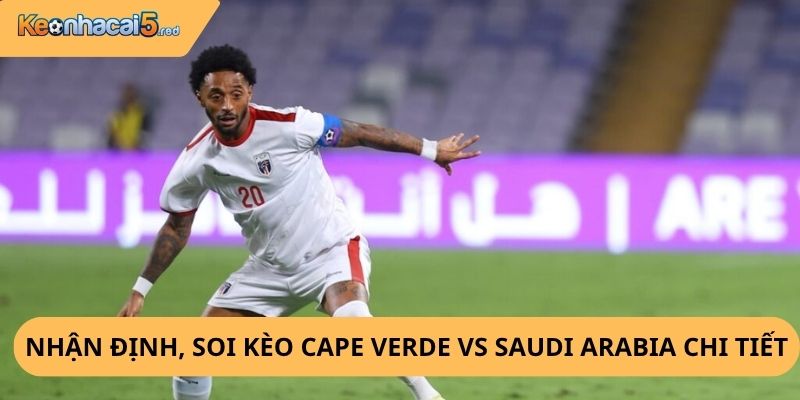 Nhận Định, Soi Kèo Cape Verde vs Saudi Arabia