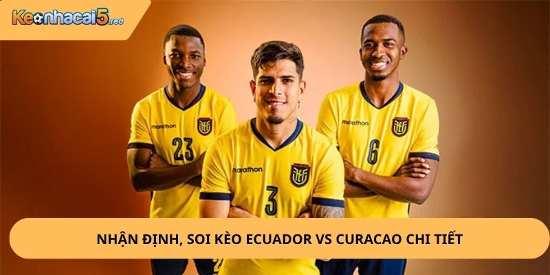 Nhận Định, Soi Kèo Ecuador vs Curacao