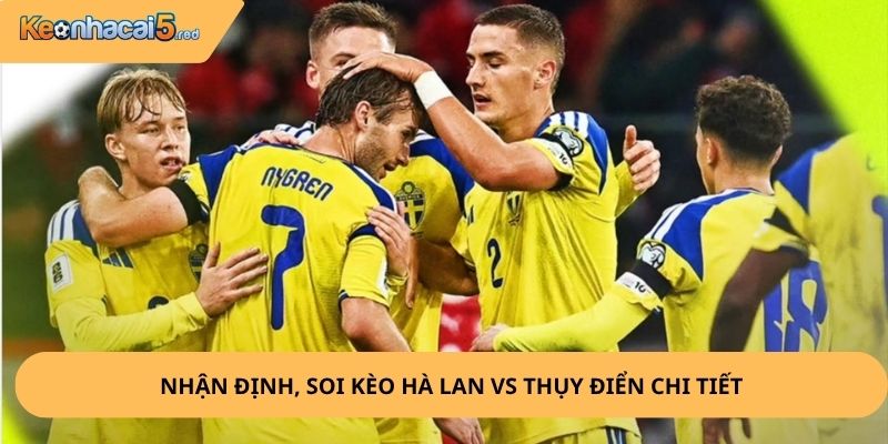 Nhận định, soi kèo Hà Lan vs Thụy Điển