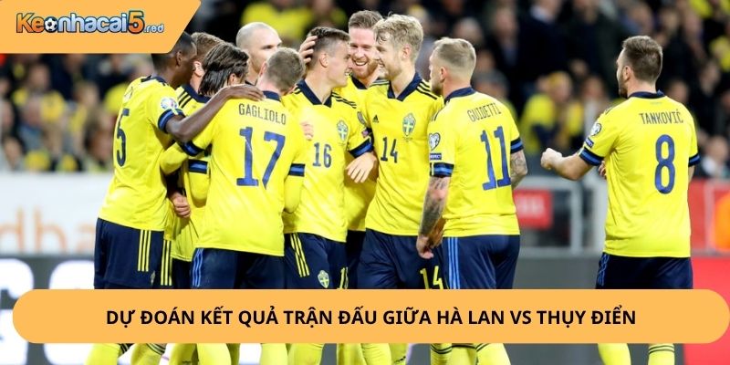 Nhận định, soi kèo Hà Lan vs Thụy Điển