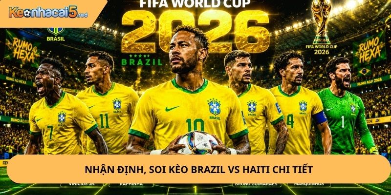 Nhận Định, Soi Kèo Brazil vs Haiti