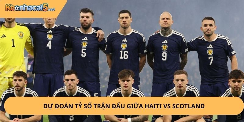 Nhận Định, Soi Kèo Haiti vs Scotland