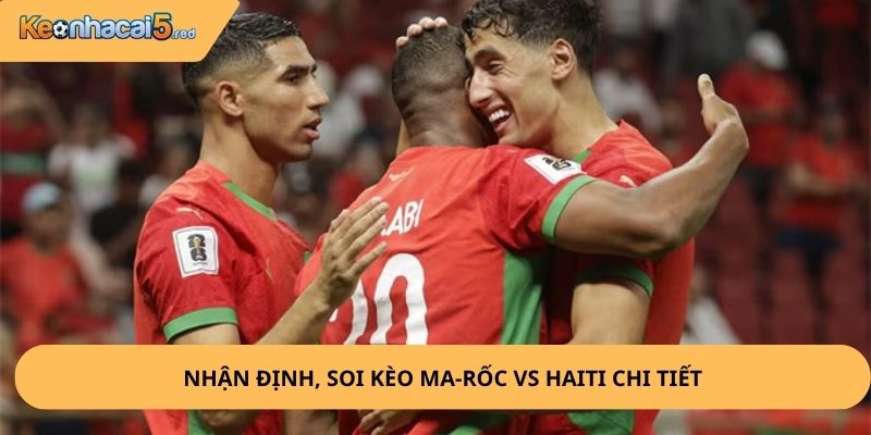 Nhận Định, Soi Kèo Ma-Rốc vs Haiti