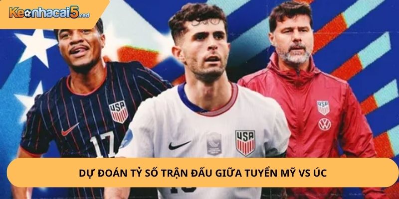 Nhận Định, Soi Kèo Mỹ vs Úc