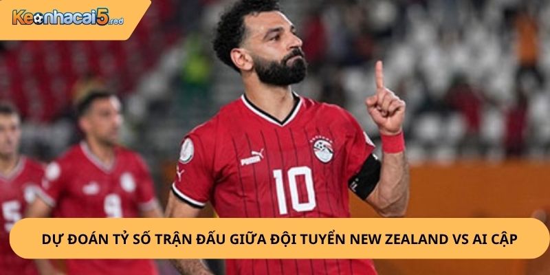 Nhận Định, Soi Kèo New Zealand vs Ai Cập