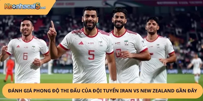 Nhận định, soi kèo Iran vs New Zealand