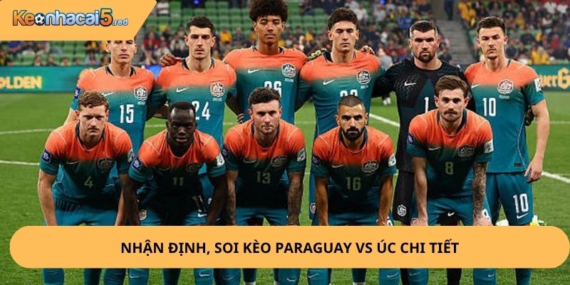Nhận Định, Soi Kèo Paraguay vs Úc