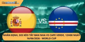Nhân Định, Soi Kèo Tây Ban Nha vs Cape Verde