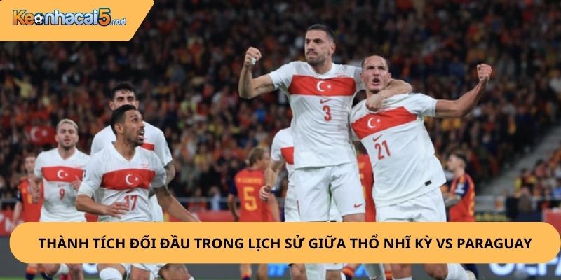 Nhận Định, Soi Kèo Thổ Nhĩ Kỳ vs Paraguay