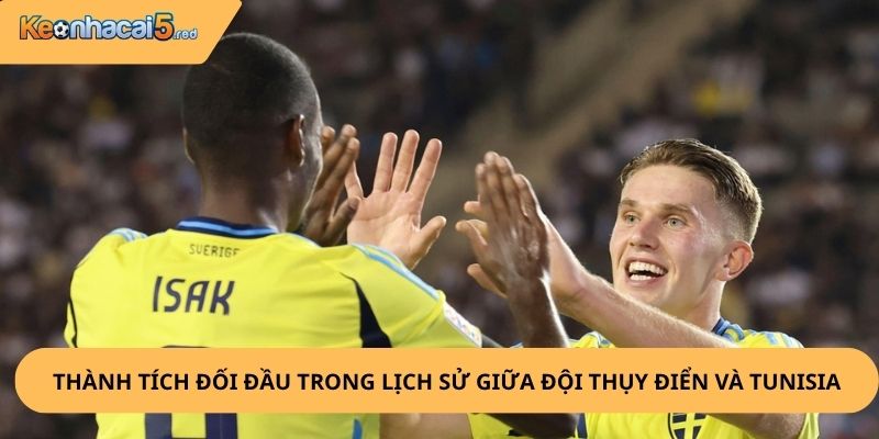 Nhận định, soi kèo Thụy Điển vs Tunisia