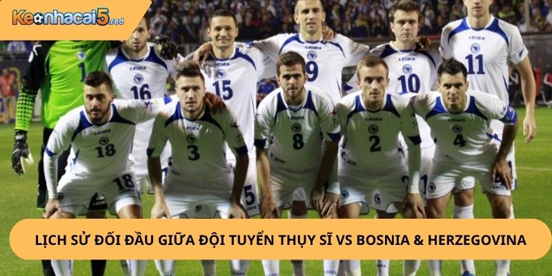 Nhận Định, Soi Kèo Thụy Sĩ vs Bosnia & Herzegovina