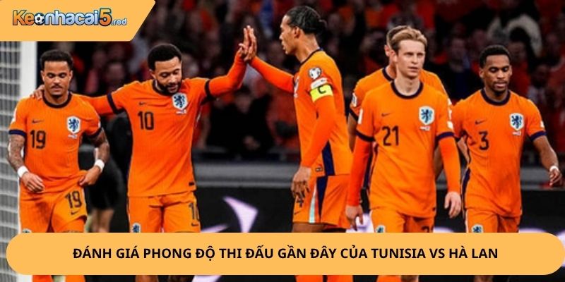 Nhận Định, Soi Kèo Tunisia vs Hà Lan