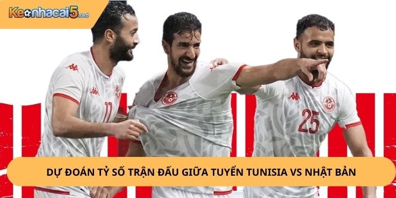 Nhận Định, Soi Kèo Tunisia vs Nhật Bản